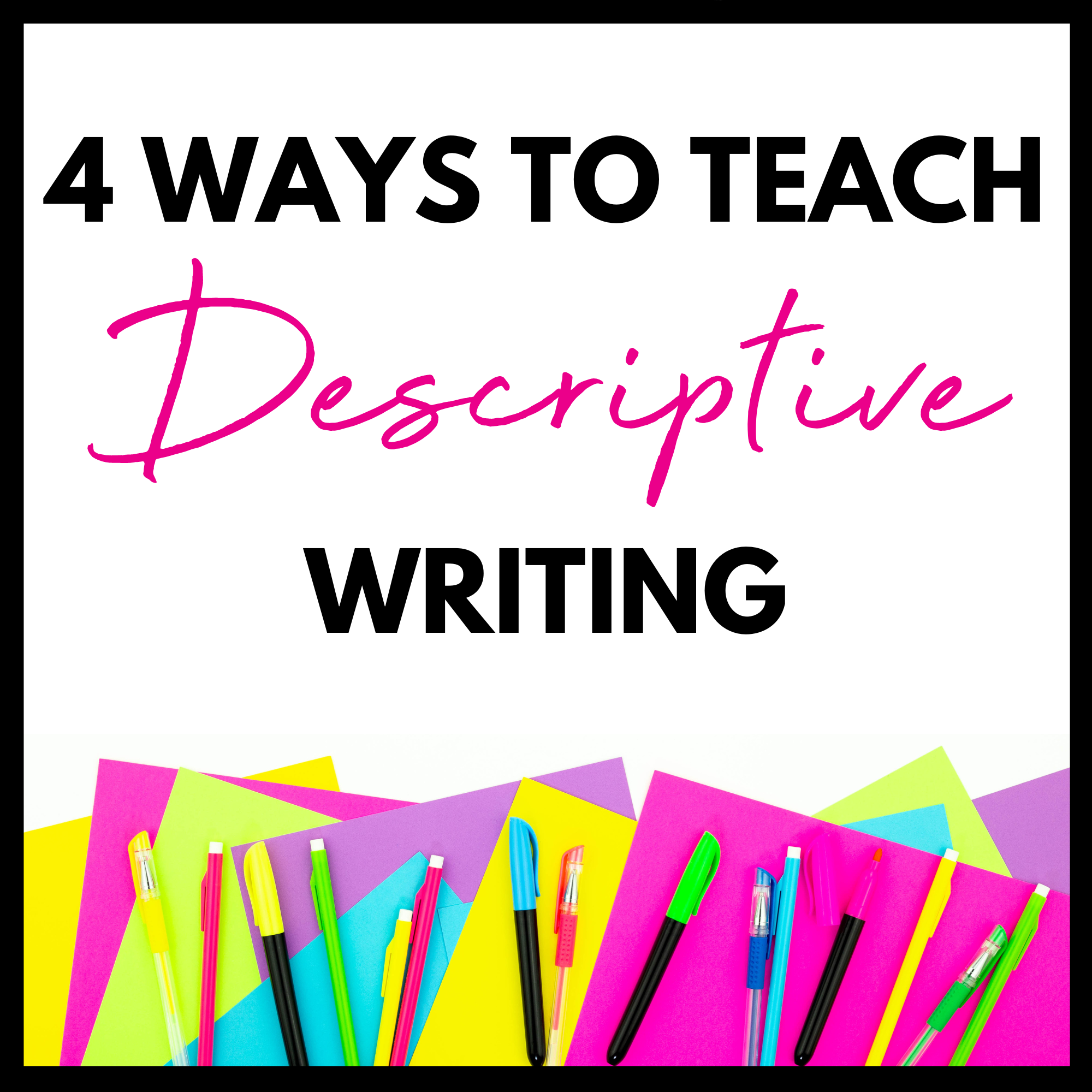 4 Ways to Teach Descriptive Writing to Your Students - The Literacy Dive